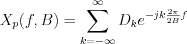 $X_p(f,B)=\sum_{k=-\infty}^{\infty}D_ke^{-jk\frac{2{\pi}}{2B}f}