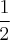 $\frac{1}{2}$